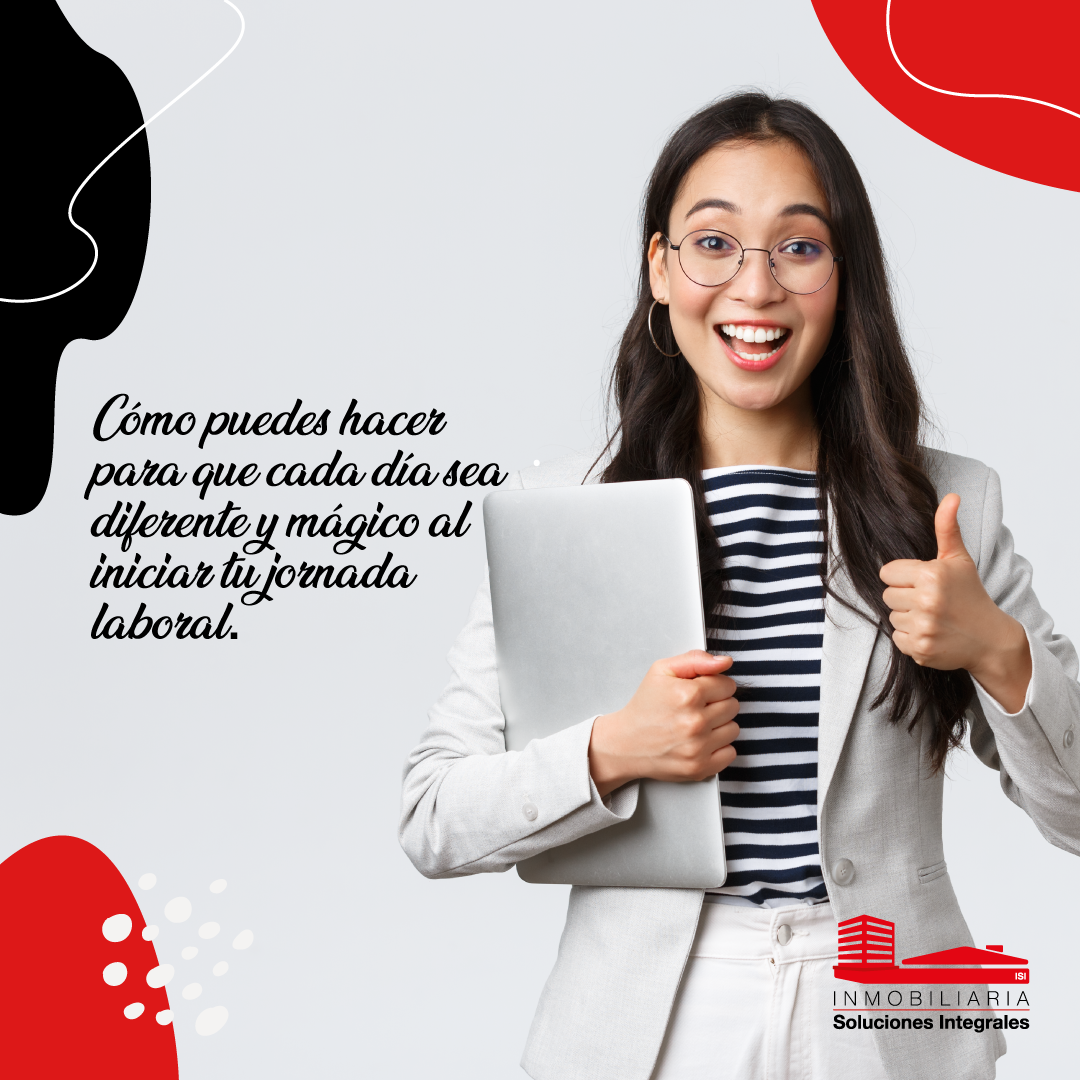 Como puedes hacer para que cada día sea diferente y mágico al iniciar tu jornada laboral.