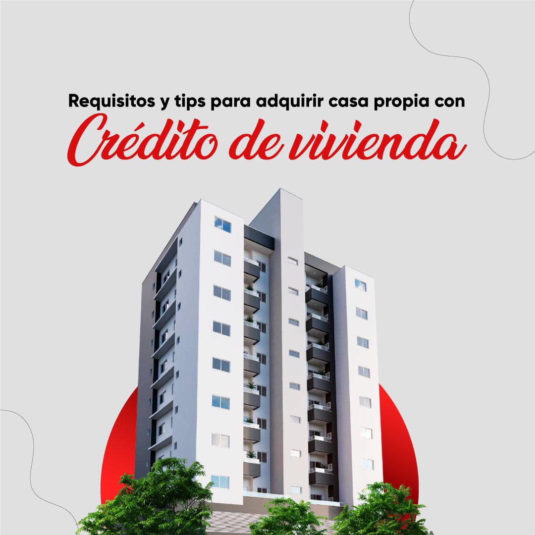 requisitos y tips para adquirir casa propia con crédito de vivienda